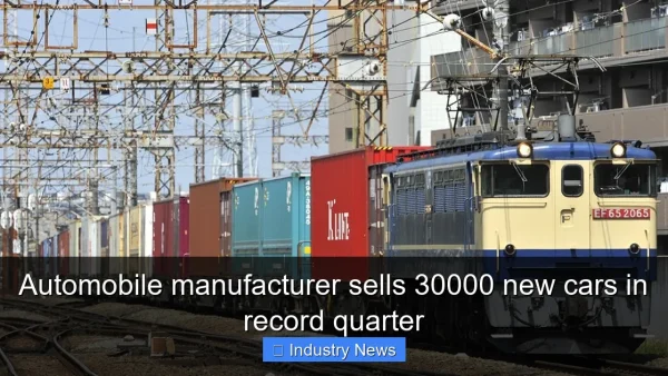 Automobile manufacturer sells 30000 new cars in record quarter