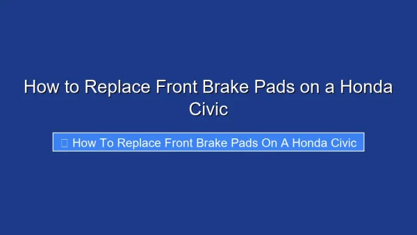 How to Replace Front Brake Pads on a Honda Civic