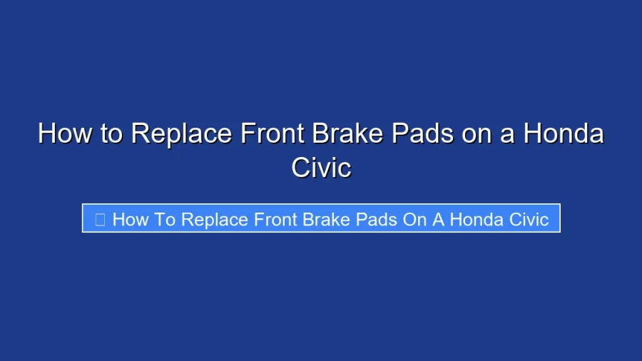 How to Replace Front Brake Pads on a Honda Civic
