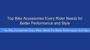 Top Bike Accessories Every Rider Needs for Better Performance and Style