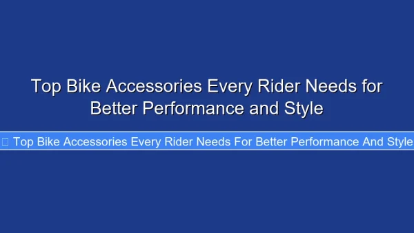 Top Bike Accessories Every Rider Needs for Better Performance and Style