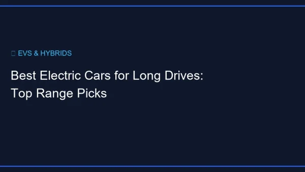 Best Electric Cars for Long Drives: Top Range Picks