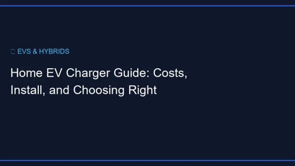 Home EV Charger Guide: Costs, Install, and Choosing Right