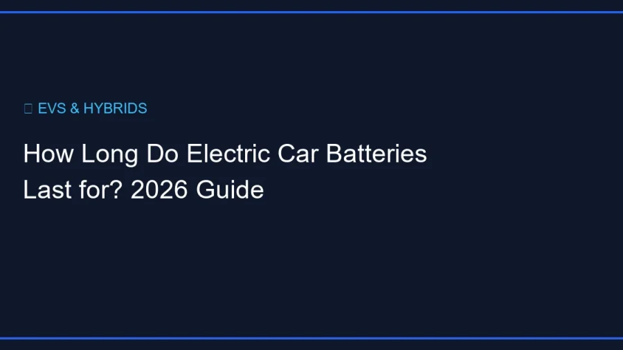 How Long Do Electric Car Batteries Last for? 2026 Guide