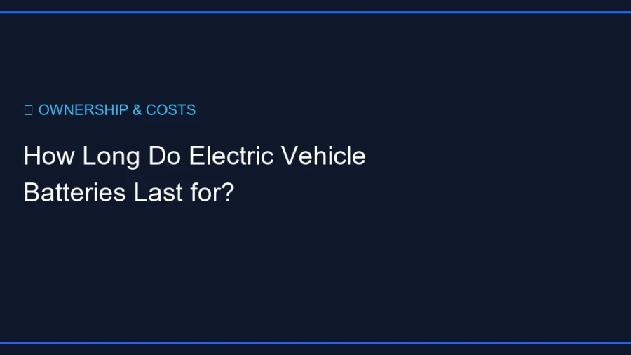 How Long Do Electric Vehicle Batteries Last for?