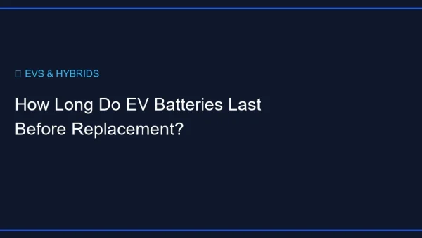 How Long Do EV Batteries Last Before Replacement?